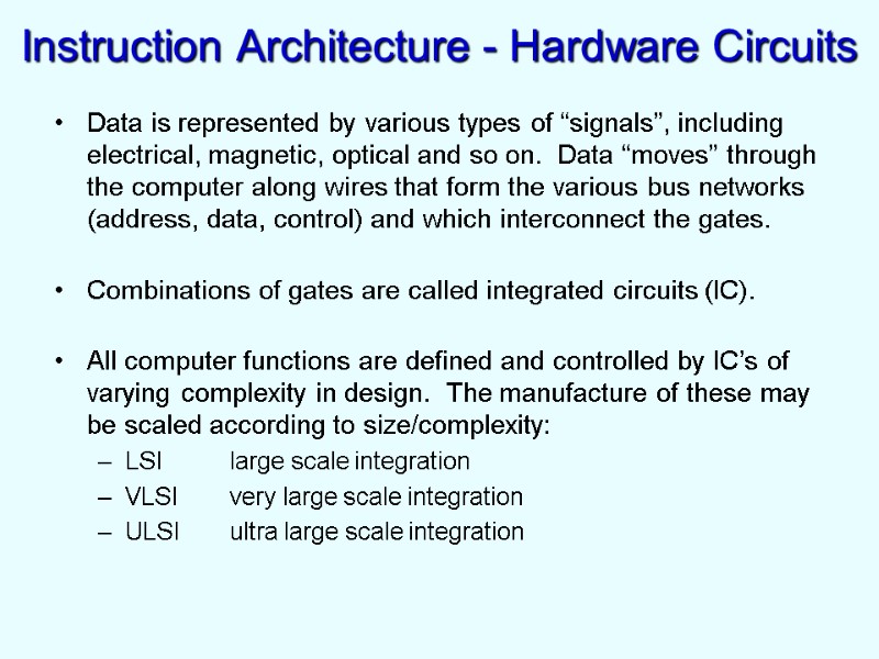Instruction Architecture - Hardware Circuits Data is represented by various types of “signals”, including